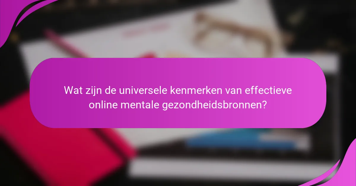 Wat zijn de universele kenmerken van effectieve online mentale gezondheidsbronnen?