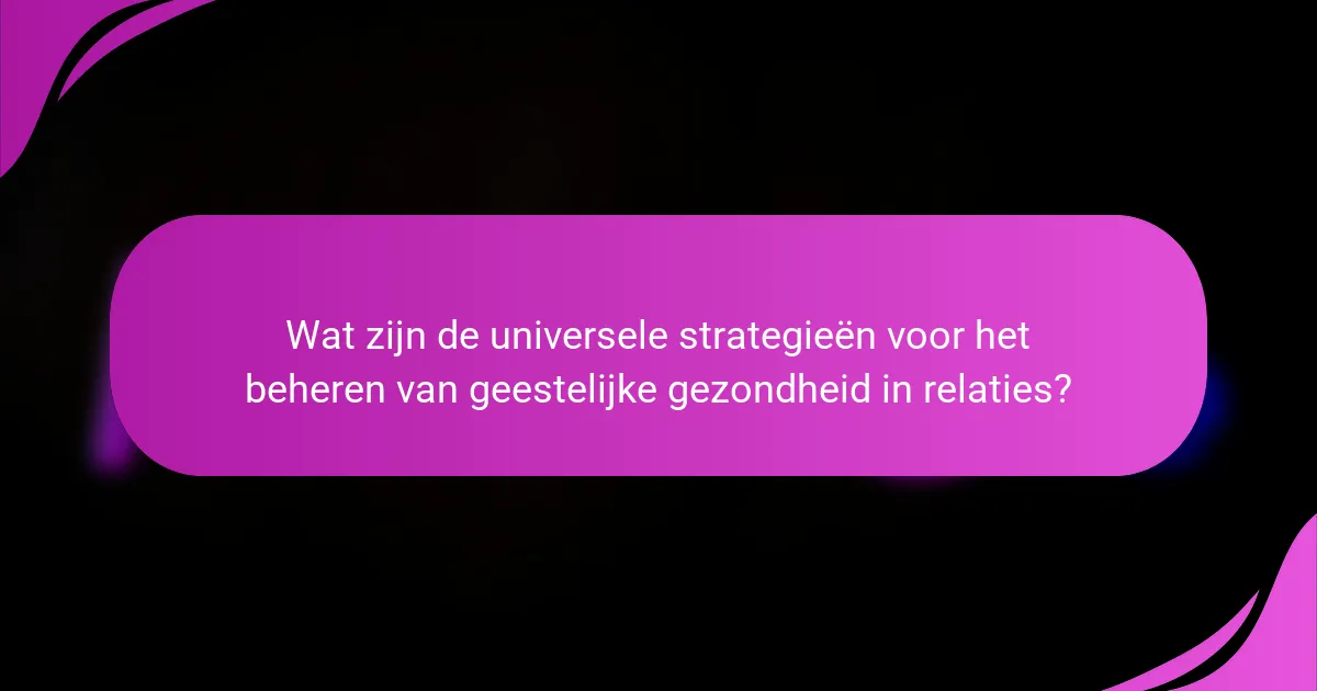Wat zijn de universele strategieën voor het beheren van geestelijke gezondheid in relaties?