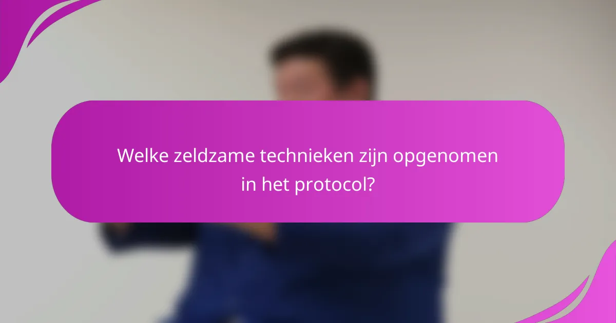 Welke zeldzame technieken zijn opgenomen in het protocol?